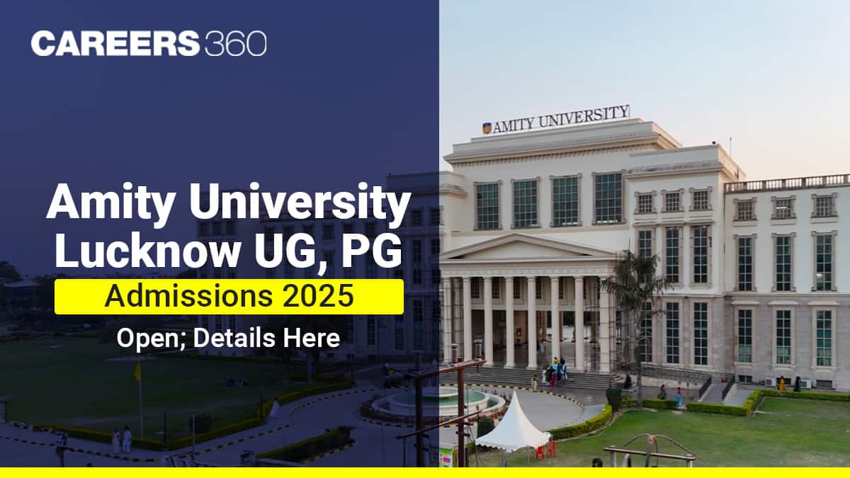 Amity University Lucknow UG, PG Admissions 2025 Open; Details Here